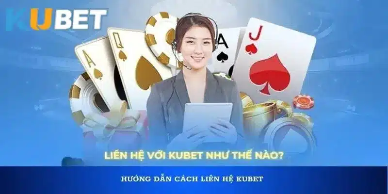 Ưu điểm khi liên hệ trực tiếp với Kubet