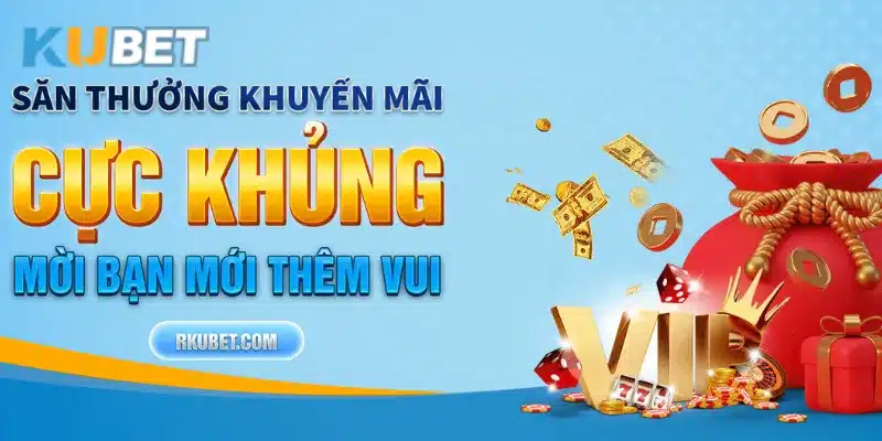 Khuyến mãi khủng dành cho người dùng mới tải app của Kubet.