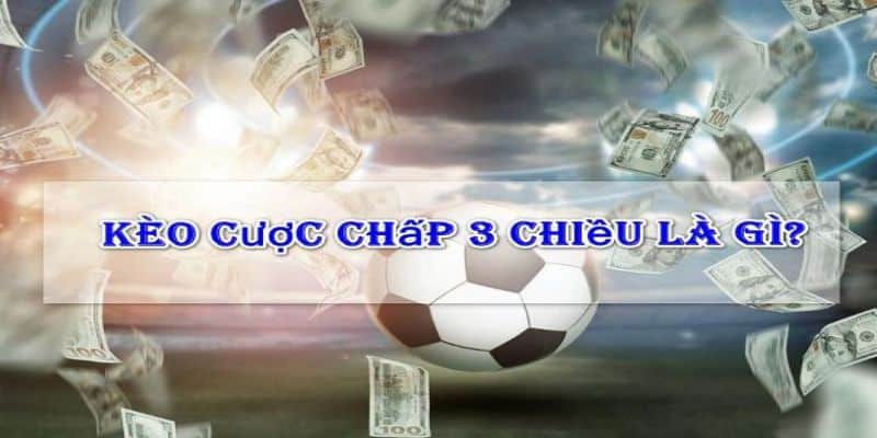 Đôi nét về kèo cược chấp 3 chiều