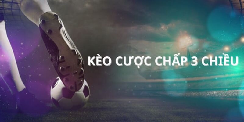 Cách đọc kèo cược chấp 3 chiều chính xác