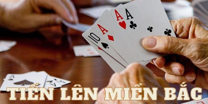 Tiến Lên miền Bắc - Game bài “quốc dân”