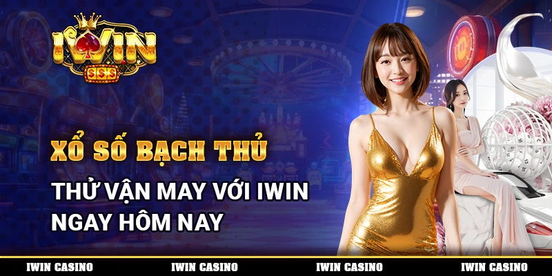 Xổ Số Bạch Thủ, Thử Vận May Với IWIN Ngay Hôm Nay